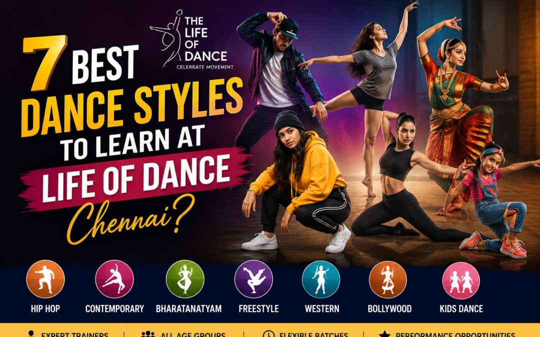 7 Best Dance Styles to Learn at Life of Dance Chennai?